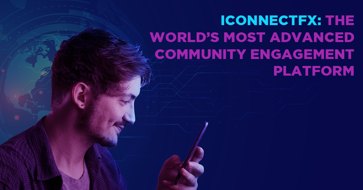 iConnectFX: The World’s Most Advanced Community Engagement Platform