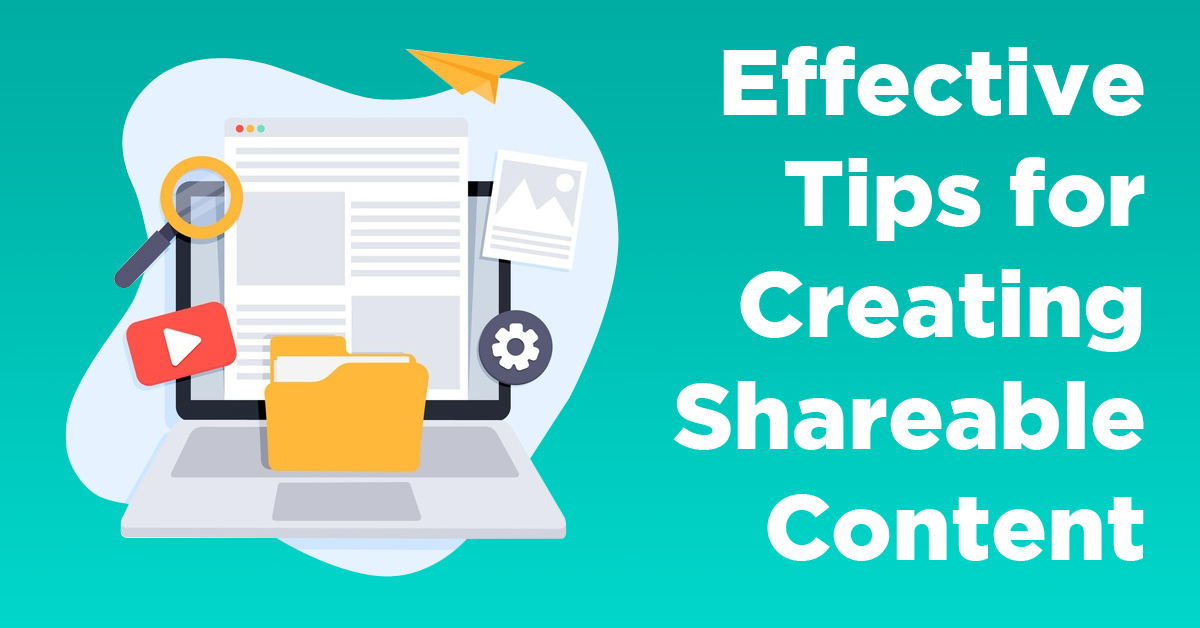 Effective Tips for Creating Shareable Content