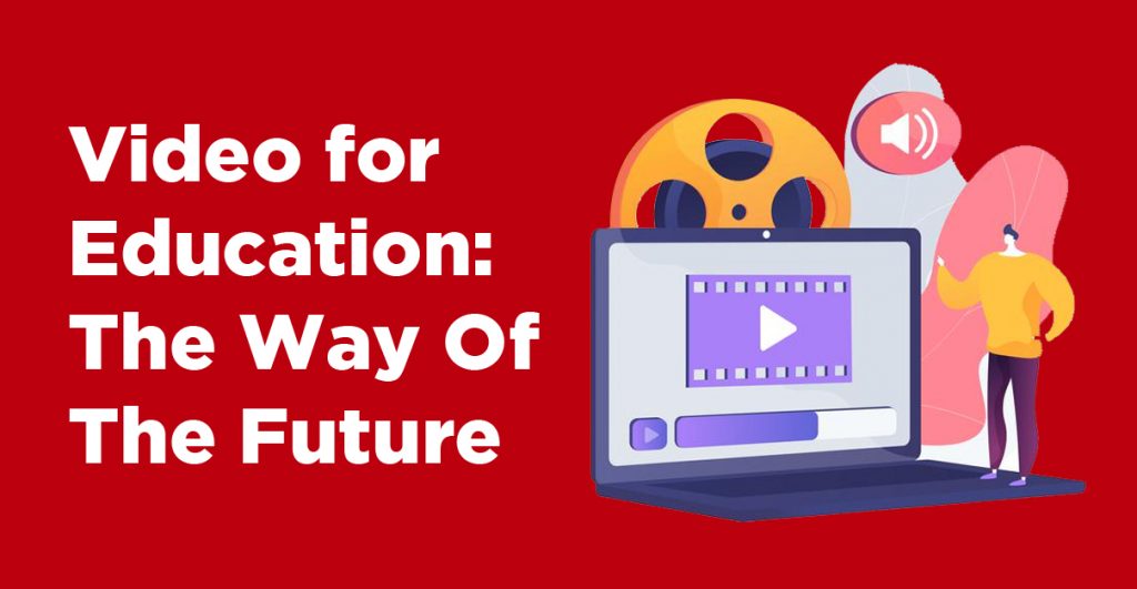 Video for Education: The Way Of The Future