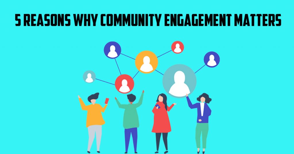 five reasons why community engagement matters
