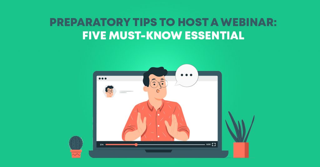 Preparatory Tips to Host a Webinar: Five Must-Know Essential
