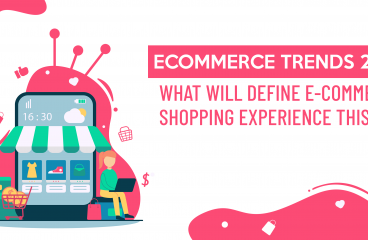 Ecommerce Trends 2022: What Will Define E-Commerce Shopping Experience This Year?