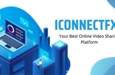 iConnectFX: Your Best Online Video Sharing Platform