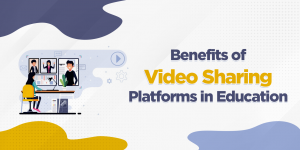 Benefits of Video Sharing Platforms in Education