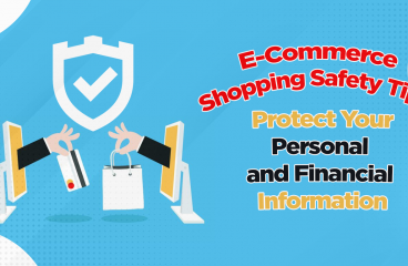 E-Commerce Shopping Safety Tips:  Protect Your Personal and Financial Information