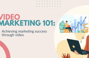 Video Marketing 101: Achieving Marketing Success Through Video
