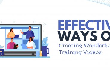 Effective Ways of Creating Wonderful Training Videos