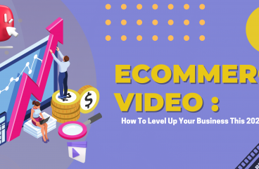 E-commerce Video: How To Level Up Your Business This 2023